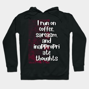 I run on coffee, sarcasm, and inappropriate thoughts Hoodie